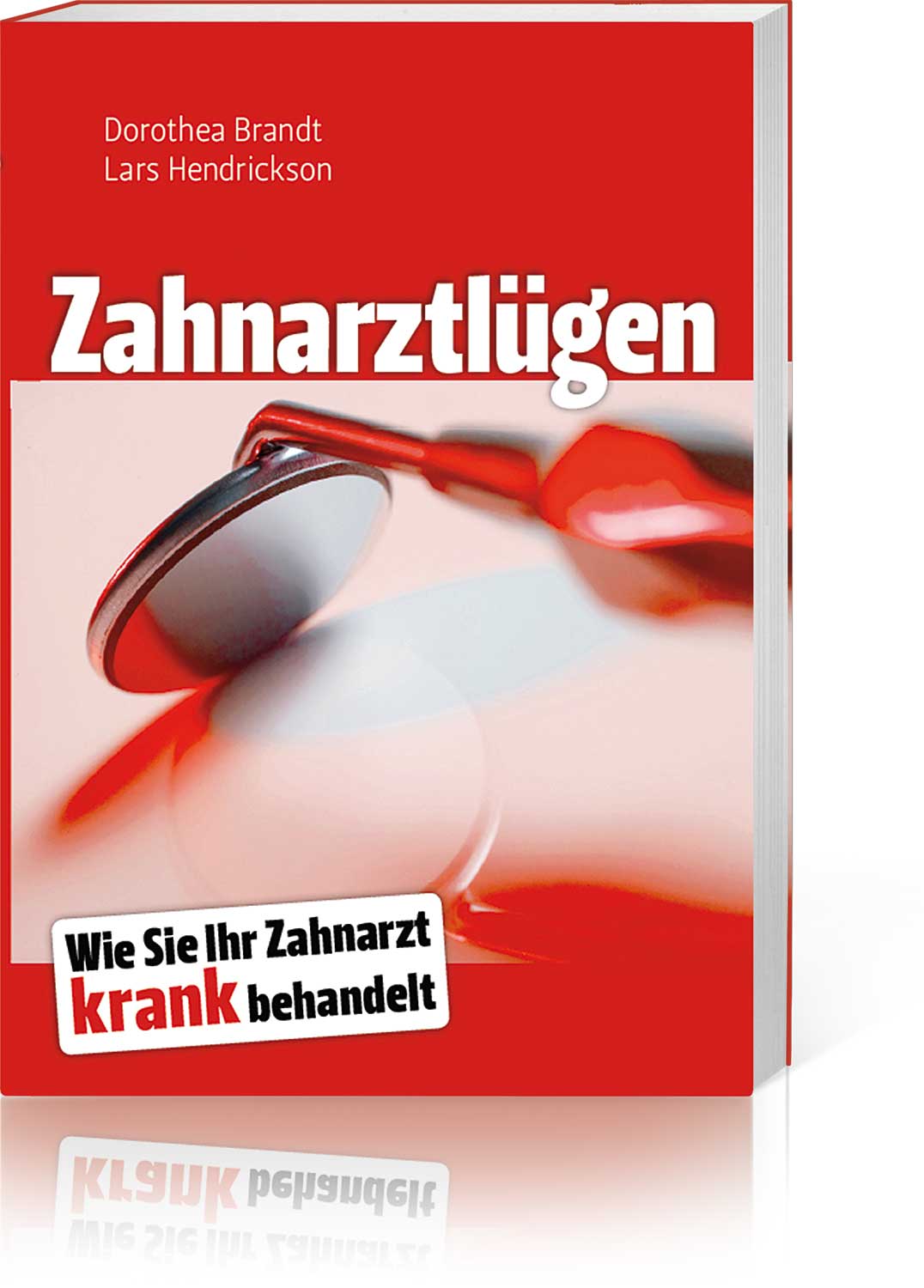 Zahnarztlügen Wie Sie Ihr Zahnarzt krank behandelt ZeitenSchrift Shop