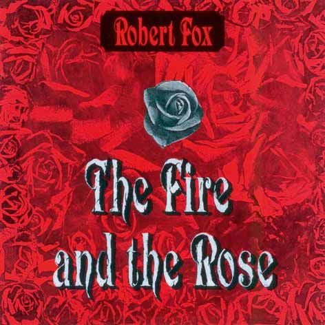 Robert Fox: the Fire and the Rose