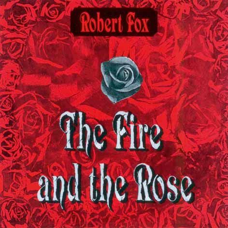 Robert Fox: the Fire and the Rose